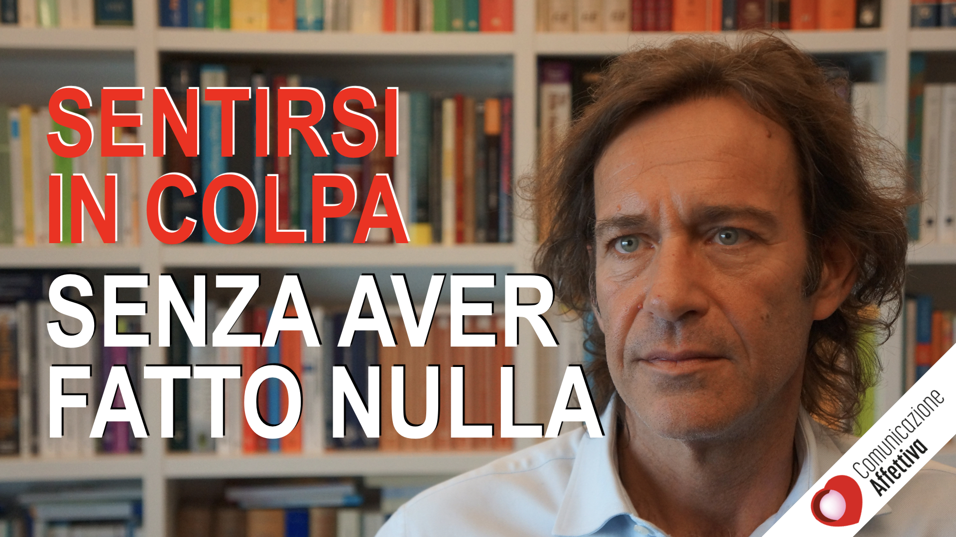 Sentirsi in colpa, senza aver fatto nulla - Comunicazione Affettiva